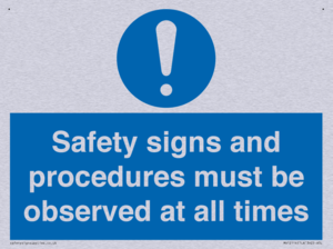 Safety signs and procedures must be observed at all times